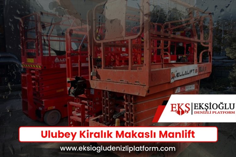 Ulubey Kiralık Makaslı Manlift