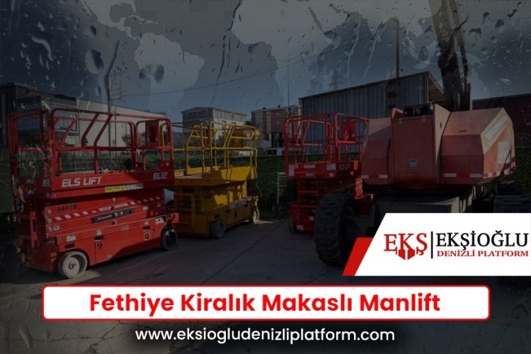 Fethiye Kiralık Makaslı Manlift